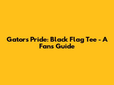Gators Pride: Black Flag Tee - A Fan's Guide