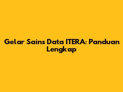 Gelar Sains Data ITERA: Panduan Lengkap