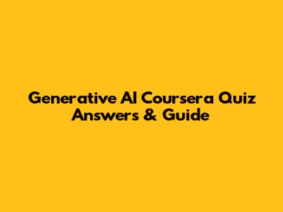 Generative AI Coursera Quiz Answers & Guide