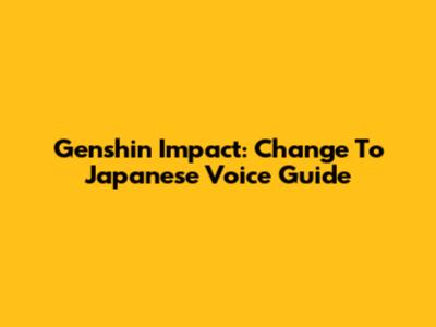 Genshin Impact: Change To Japanese Voice Guide