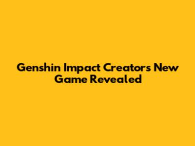 Genshin Impact Creators' New Game Revealed
