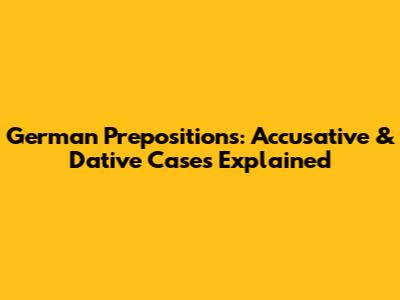 German Prepositions: Accusative & Dative Cases Explained