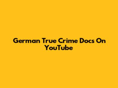 German True Crime Docs On YouTube