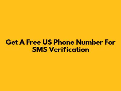 Get A Free US Phone Number For SMS Verification