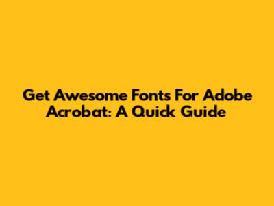 Get Awesome Fonts For Adobe Acrobat: A Quick Guide
