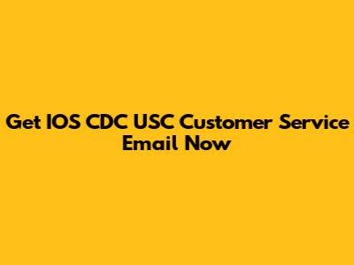Get IOS CDC USC Customer Service Email Now
