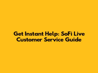 Get Instant Help: SoFi Live Customer Service Guide