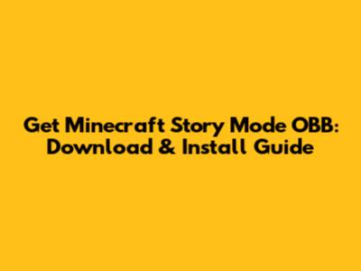 Get Minecraft Story Mode OBB: Download & Install Guide