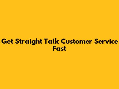 Get Straight Talk Customer Service Fast