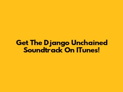 Get The Django Unchained Soundtrack On ITunes!