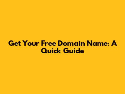 Get Your Free Domain Name: A Quick Guide