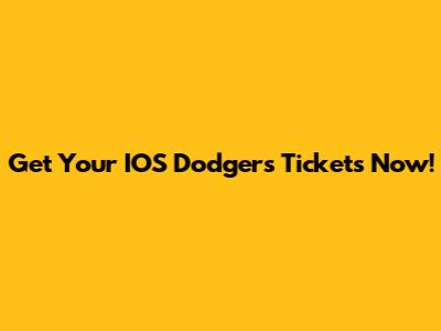 Get Your IOS Dodgers Tickets Now!