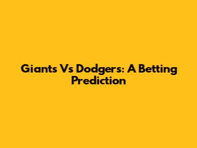 Giants Vs Dodgers: A Betting Prediction