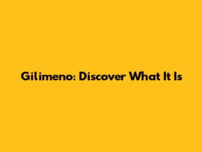 Gilimeno: Discover What It Is