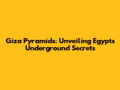 Giza Pyramids: Unveiling Egypt's Underground Secrets