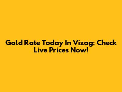 Gold Rate Today In Vizag: Check Live Prices Now!