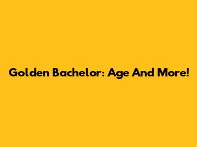 Golden Bachelor: Age And More!