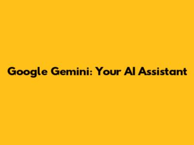 Google Gemini: Your AI Assistant