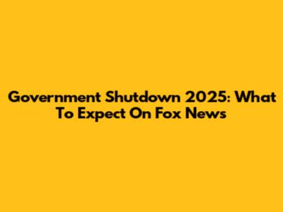 Government Shutdown 2025: What To Expect On Fox News