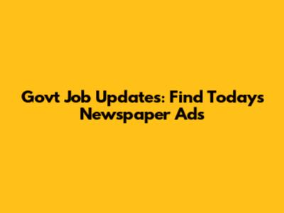 Govt Job Updates: Find Today's Newspaper Ads