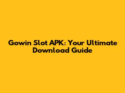 Gowin Slot APK: Your Ultimate Download Guide