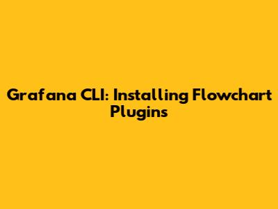 Grafana CLI: Installing Flowchart Plugins