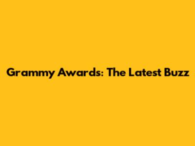 Grammy Awards: The Latest Buzz