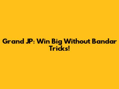 Grand JP: Win Big Without Bandar Tricks!