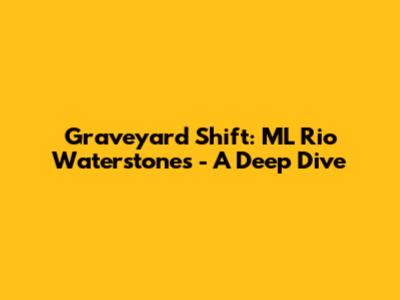 Graveyard Shift: ML Rio Waterstones - A Deep Dive