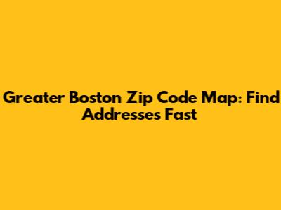 Greater Boston Zip Code Map: Find Addresses Fast