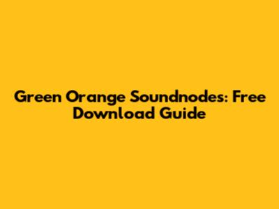 Green Orange Soundnodes: Free Download Guide