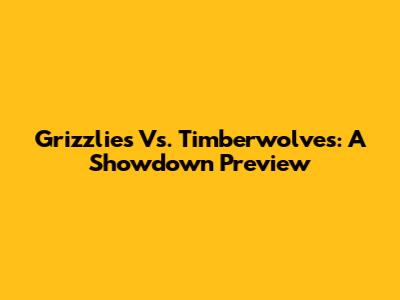Grizzlies Vs. Timberwolves: A Showdown Preview