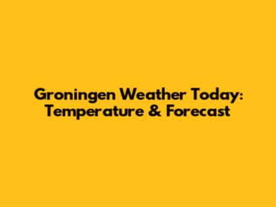 Groningen Weather Today: Temperature & Forecast