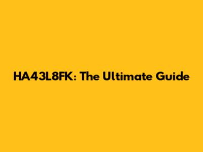 HA43L8FK: The Ultimate Guide