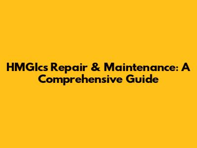 HMGIcs Repair & Maintenance: A Comprehensive Guide