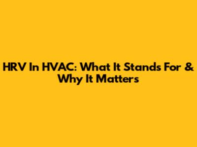HRV In HVAC: What It Stands For & Why It Matters