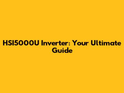 HSI5000U Inverter: Your Ultimate Guide