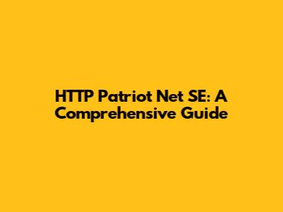 HTTP Patriot Net SE: A Comprehensive Guide