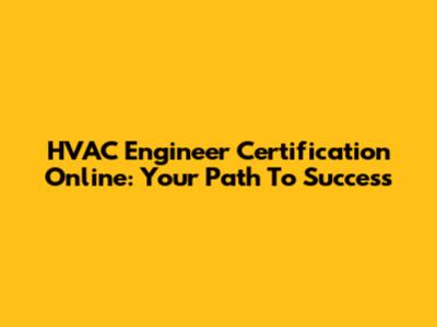 HVAC Engineer Certification Online: Your Path To Success