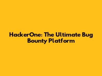 HackerOne: The Ultimate Bug Bounty Platform