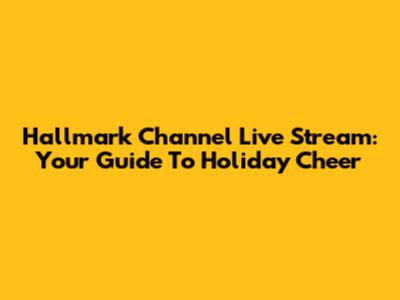 Hallmark Channel Live Stream: Your Guide To Holiday Cheer