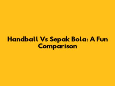Handball Vs Sepak Bola: A Fun Comparison