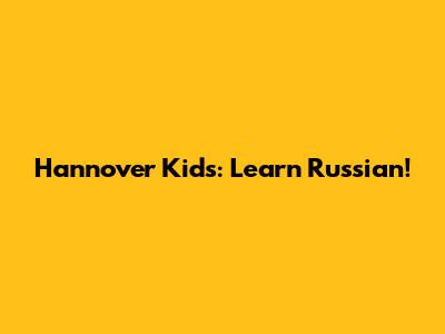 Hannover Kids: Learn Russian!