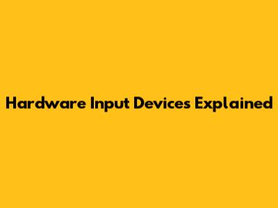Hardware Input Devices Explained