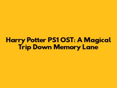Harry Potter PS1 OST: A Magical Trip Down Memory Lane