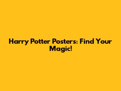 Harry Potter Posters: Find Your Magic!