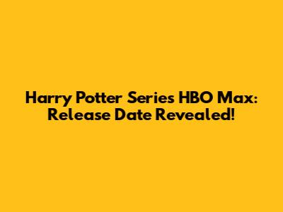 Harry Potter Series HBO Max: Release Date Revealed!