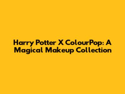 Harry Potter X ColourPop: A Magical Makeup Collection