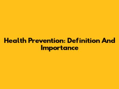 Health Prevention: Definition And Importance