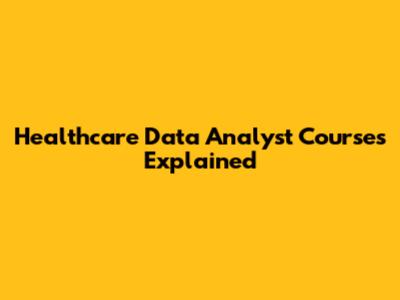 Healthcare Data Analyst Courses Explained